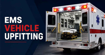 What Every EMS Manager Needs to Know About EMS Vehicle Upfitting
